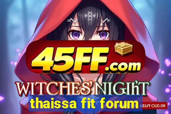thaissa fit forum